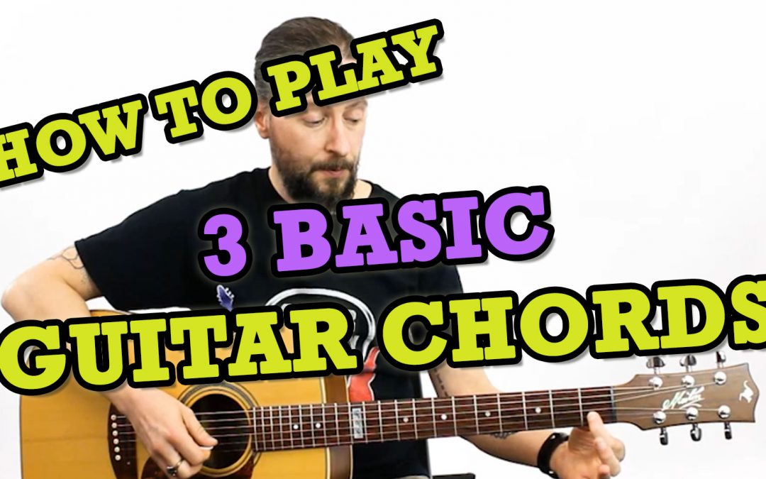 How To Play 3 Basic Guitar Chords