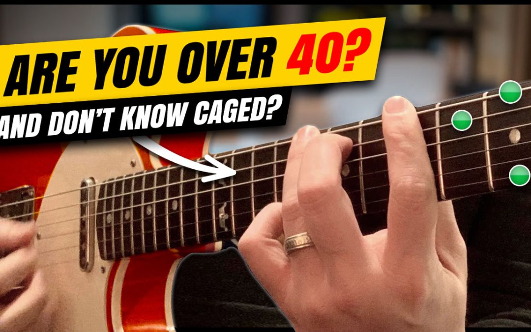 You’re over 40 and STILL don’t know CAGED..? Let’s Fix That!